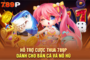 ảnh đại diện Chương Trình Hỗ Trợ Cược Thua 789P Trong Bắn Cá Và Nổ Hũ Dành Cho Thành Viên