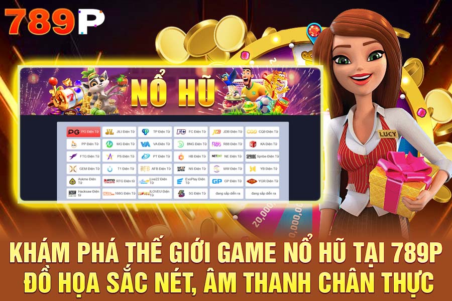 Khám Phá Thế Giới Game Nổ Hũ Tại 789P Đồ Họa Sắc Nét, Âm Thanh Chân Thực