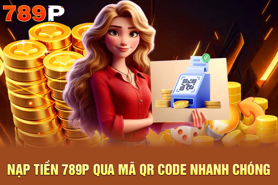 Nạp Tiền 789P Qua Mã QR Code Nhanh Chóng