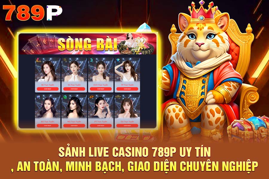 Sảnh Live Casino 789P Uy Tín, An Toàn, Minh Bạch, Giao Diện Chuyên Nghiệp