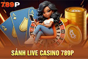 ảnh đại diện Sảnh Live Casino 789P Uy Tín, An Toàn, Minh Bạch, Giao Diện Chuyên Nghiệp