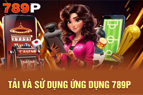 Hướng Dẫn Tải Ứng Dụng 789P Trên Điện Thoại Android Và iOS